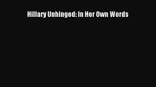 Read Hillary Unhinged: In Her Own Words PDF Free