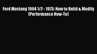 [Read Book] Ford Mustang 1964 1/2 - 1973: How to Build & Modify (Performance How-To)  Read