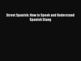 [Read book] Street Spanish: How to Speak and Understand Spanish Slang [Download] Online