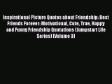 Read Inspirational Picture Quotes about Friendship: Best Friends Forever: Motivational Cute