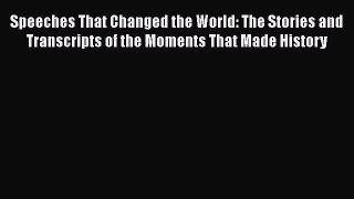[Read book] Speeches That Changed the World: The Stories and Transcripts of the Moments That
