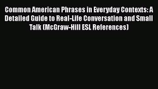 [Read book] Common American Phrases in Everyday Contexts: A Detailed Guide to Real-Life Conversation