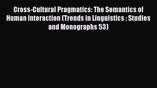 [Read book] Cross-Cultural Pragmatics: The Semantics of Human Interaction (Trends in Linguistics
