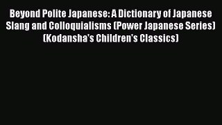 [Read book] Beyond Polite Japanese: A Dictionary of Japanese Slang and Colloquialisms (Power