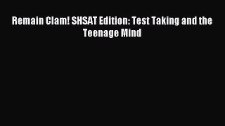 Download Remain Clam! SHSAT Edition: Test Taking and the Teenage Mind PDF Online