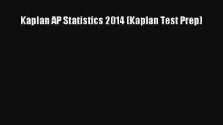 Read Kaplan AP Statistics 2014 (Kaplan Test Prep) Ebook Free