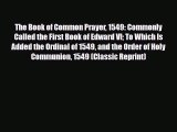 [PDF] The Book of Common Prayer 1549: Commonly Called the First Book of Edward VI To Which