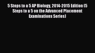 Read 5 Steps to a 5 AP Biology 2014-2015 Edition (5 Steps to a 5 on the Advanced Placement