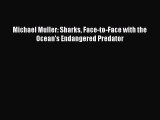 Ebook Michael Muller: Sharks Face-to-Face with the Ocean's Endangered Predator Read Full Ebook