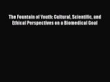Read The Fountain of Youth: Cultural Scientific and Ethical Perspectives on a Biomedical Goal