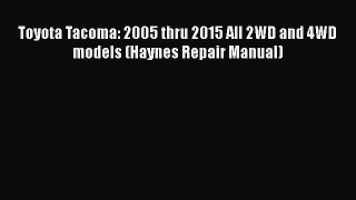 [Read Book] Toyota Tacoma: 2005 thru 2015 All 2WD and 4WD models (Haynes Repair Manual)  EBook