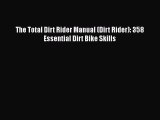 [Read Book] The Total Dirt Rider Manual (Dirt Rider): 358 Essential Dirt Bike Skills  EBook