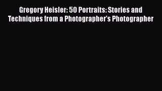 Book Gregory Heisler: 50 Portraits: Stories and Techniques from a Photographer's Photographer