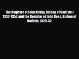 [PDF] The Register of John Kirkby Bishop of Carlisle I  1332-1352 and the Register of John