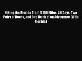 [PDF] Hiking the Florida Trail: 1100 Miles 78 Days Two Pairs of Boots and One Heck of an Adventure