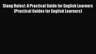 [Read book] Slang Rules!: A Practical Guide for English Learners (Practical Guides for English