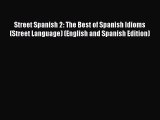 [Read book] Street Spanish 2: The Best of Spanish Idioms (Street Language) (English and Spanish
