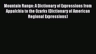 [Read book] Mountain Range: A Dictionary of Expressions from Appalchia to the Ozarks (Dictionary