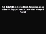 [Read book] Talk Dirty Yiddish: Beyond Drek: The curses slang and street lingo you need to