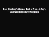 [Read Book] Paul Atterbury's Wonder Book of Trains: A Boy's Own World of Railway Nostalgia
