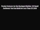 [Read Book] Pocket Cruisers for the Backyard Builder: 30 Small Sailboats You Can Build for