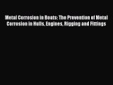 [Read Book] Metal Corrosion in Boats: The Prevention of Metal Corrosion in Hulls Engines Rigging