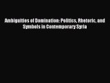 [Read book] Ambiguities of Domination: Politics Rhetoric and Symbols in Contemporary Syria
