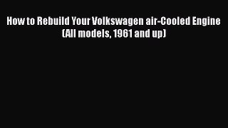 [Read Book] How to Rebuild Your Volkswagen air-Cooled Engine (All models 1961 and up) Free