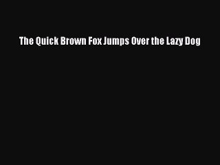 Read Book The Quick Brown Fox Jumps Over The Lazy Dog Download Full Ebook Video Dailymotion