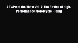 [Read Book] A Twist of the Wrist Vol. 2: The Basics of High-Performance Motorcycle Riding