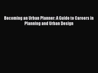 Book Becoming an Urban Planner: A Guide to Careers in Planning and Urban Design Read Full Ebook