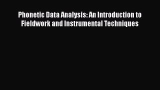 [Read book] Phonetic Data Analysis: An Introduction to Fieldwork and Instrumental Techniques