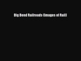 [Read Book] Big Bend Railroads (Images of Rail)  EBook