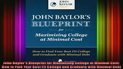 READ book  John Baylors Blueprint for Maximizing College at Minimal Cost How to Find Your Best Fit Full Free