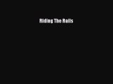 [Read Book] Riding The Rails  Read Online
