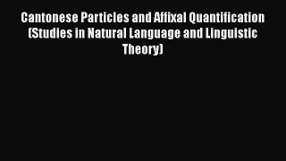 [Read book] Cantonese Particles and Affixal Quantification (Studies in Natural Language and