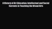 Book A History of Art Education: Intellectual and Social Currents in Teaching the Visual Arts