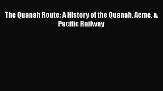 [Read Book] The Quanah Route: A History of the Quanah Acme & Pacific Railway  EBook