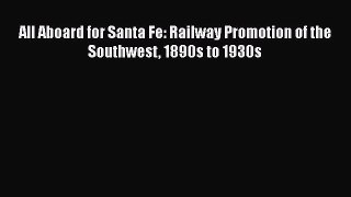 [Read Book] All Aboard for Santa Fe: Railway Promotion of the Southwest 1890s to 1930s Free
