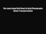 [Read Book] The Long Island Rail Road in Early Photographs (Dover Transportation)  EBook