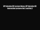 Download AP Calculus BC Lecture Notes: AP Calculus BC Interactive Lectures Vol.1 and Vol.2