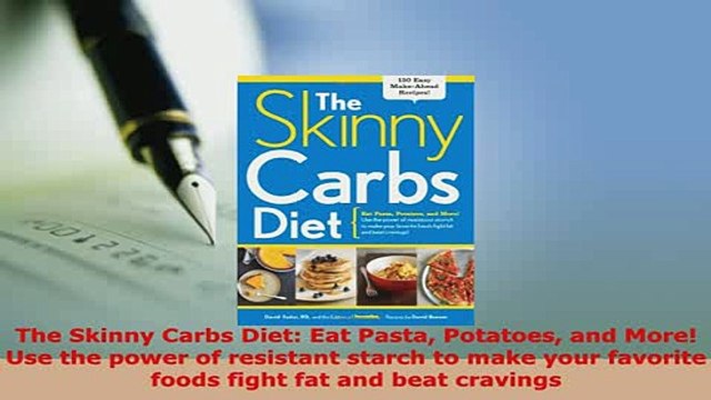 Download The Skinny Carbs Diet Eat Pasta Potatoes and More Use the power of resistant starch to PDF Book Free