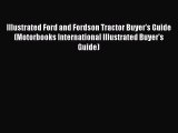 [Read Book] Illustrated Ford and Fordson Tractor Buyer's Guide (Motorbooks International Illustrated
