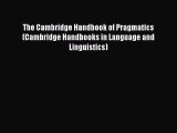 [Read book] The Cambridge Handbook of Pragmatics (Cambridge Handbooks in Language and Linguistics)