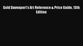 Book Gold Davenport's Art Reference & Price Guide 13th Edition Read Full Ebook