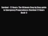 Read Survival - 72 Hours: The Ultimate Step by Step guide to Emergency Preparedness (Survival