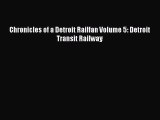 [Read Book] Chronicles of a Detroit Railfan Volume 5: Detroit Transit Railway  EBook