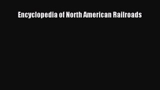 [Read Book] Encyclopedia of North American Railroads  EBook