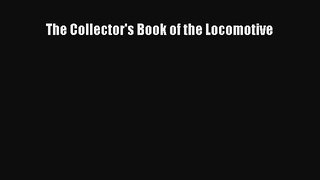 [Read Book] The Collector's Book of the Locomotive  EBook