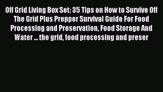 Read Off Grid Living Box Set: 35 Tips on How to Survive Off The Grid Plus Prepper Survival